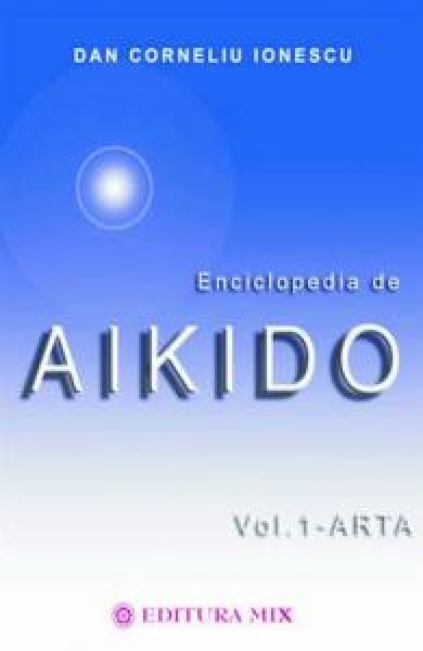 Enciclopedia de Aikido - volumul 1: Arta
