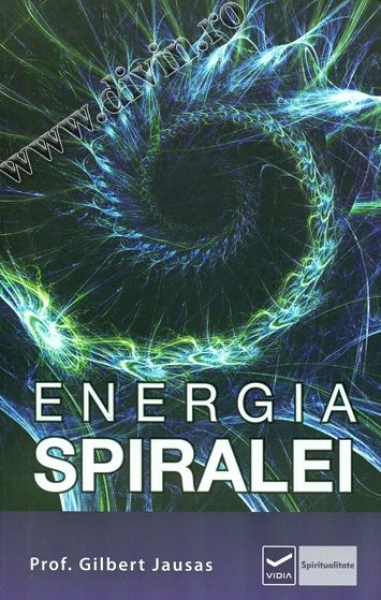 Energia spiralei. Aplicații practice ale energiilor formei în evoluția personală și spirituală