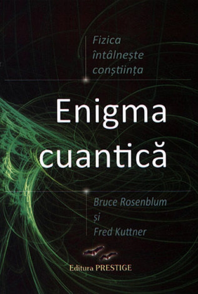 Enigma cuantică. Fizica întâlnește conștiința