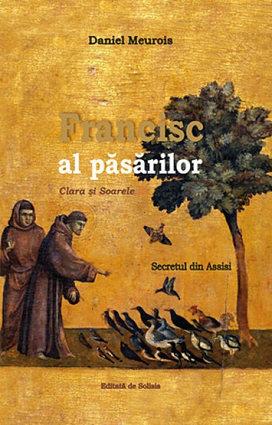 Francisc al păsărilor. Clara și Soarele. Secretul din Assisi