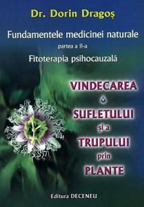 Fundamentele medicinei naturale (Fitoterapia psihocauzala) - Partea a II-a: Vindecarea sufletului si a trupului prin plante