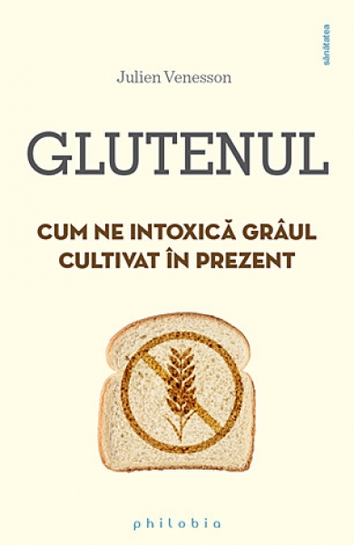 Glutenul: Cum ne intoxică grâul cultivat în prezent