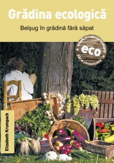 Grădina ecologică: Belșug în grădină fără săpat