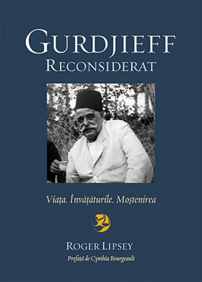 Gurdjieff reconsiderat. Viața. Învățăturile. Moștenirea
