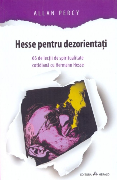 Hesse pentru dezorientati: 66 lectii de spiritualitate cotidiana cu Hermann Hesse