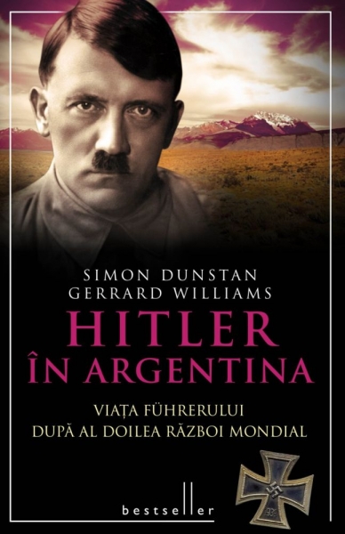 Hitler în Argentina. Viața Führerului după Al Doilea Război Mondial