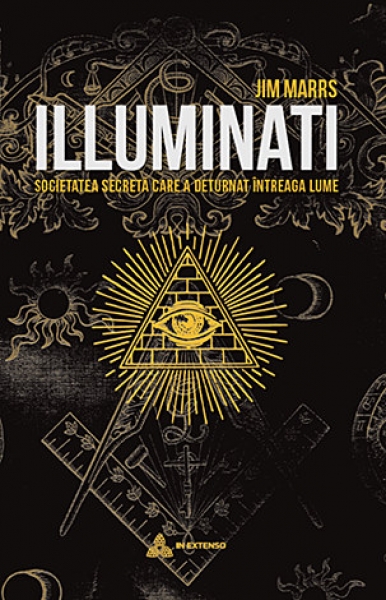 Illuminati: Societatea secretă care a deturnat întreaga lume