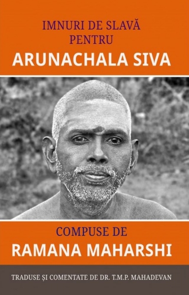 Imnuri de slavă pentru ARUNACHALA SIVA: Compuse de Ramana Maharshi; Traduse și comentate de Dr. T.M.P. Mahadevan
