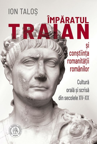 Împăratul Traian și conștiința romanității românilor. Cultură orală și scrisă din secolele XV-XX