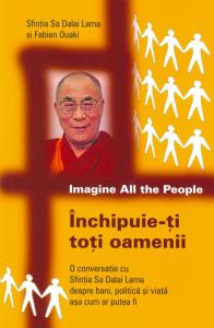 Închipuie-ți toți oamenii: O conversație cu Sfinția Sa Dalai Lama despre bani, politică și viață așa cum ar putea fi