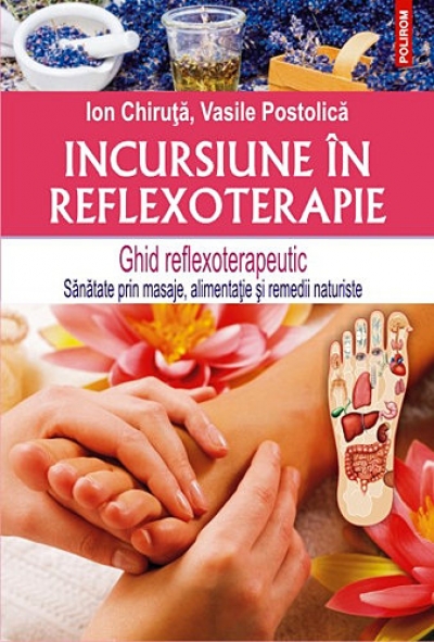Incursiune în reflexoterapie: Ghid reflexoterapeutic – sănătate prin masaje, alimentație și remedii naturiste