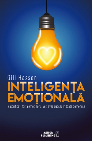 Inteligenta emotionala: Valorificati forta emotiilor si veti avea succes in toate domeniile