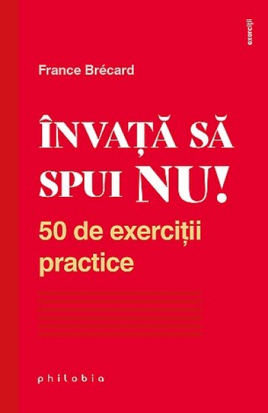 Învață să spui NU! 50 de exerciții practice