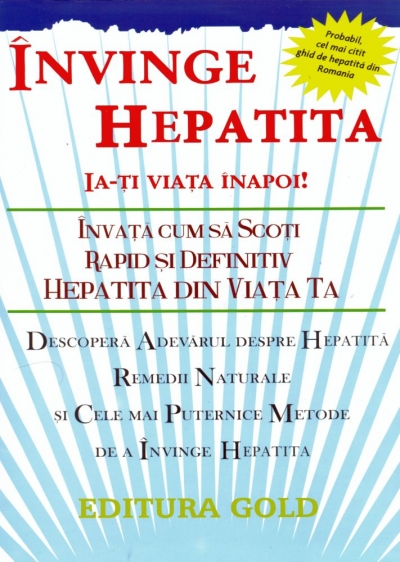 Învinge hepatita, ia-ți viața înapoi! Învață cum să scoți rapid și definitiv hepatita din viața ta