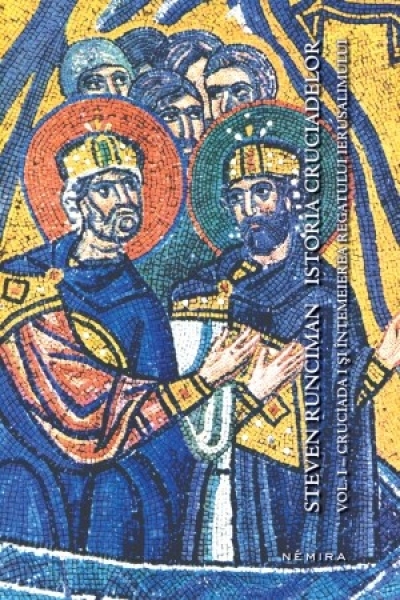Istoria cruciadelor (vol. 1). Cruciada I și întemeierea Regatului Ierusalimului