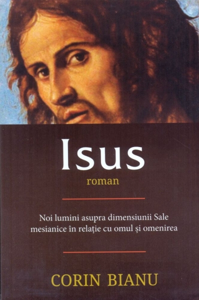 Isus - roman: Noi lumini asupra dimensiunii Sale mesianice in relatia cu omul si omenirea
