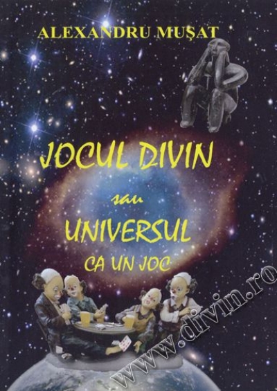 JOCUL DIVIN sau UNIVERSUL CA UN JOC