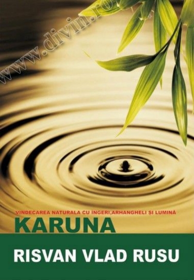 Karuna: Vindecarea naturală cu îngeri, arhangheli și lumină