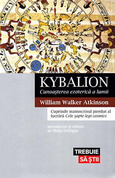Kybalion - Cunoașterea ezoterică a lumii. cuprinde manuscrisul pierdut al lucrării Cele șapte legi cosmice
