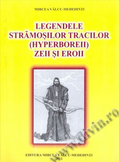 Legendele strămoșilor tracilor (hyperboreii) zeii și eroii