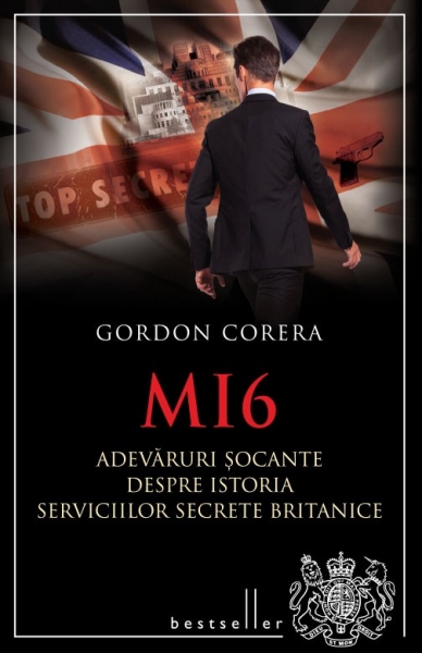 MI6. Adevăruri șocante despre istoria serviciilor secrete britanice