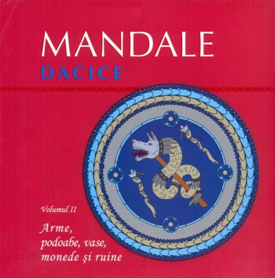 Mandale dacice. volumul II: Arme, podoabe, vase, monede si ruine