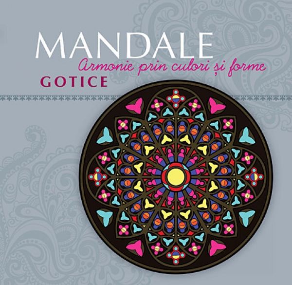 Mandale gotice - armonie prin culori și forme
