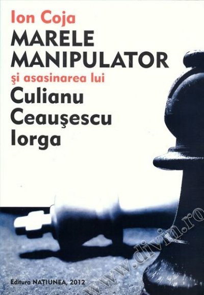 Marele manipulator și asasinarea lui Culianu Ceaușescu Iorga