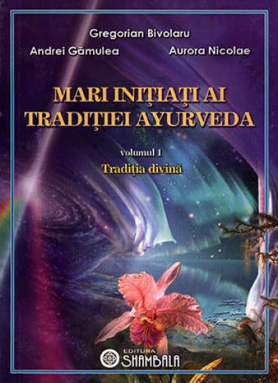 Mari inițiați ai tradiției Ayurveda - vol. 1 - Tradiția divină