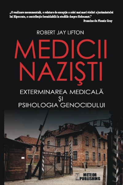 Medicii naziști. Exterminarea medicală și psihologia genocidului