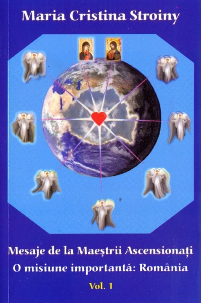 Mesaje de la Maeștrii Ascensionați. O misiune importantă: România. Vol. 1