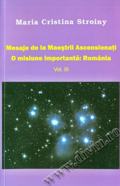 Mesaje de la Maeștrii Ascensionați. Vol. 3. O misiune importantă: România