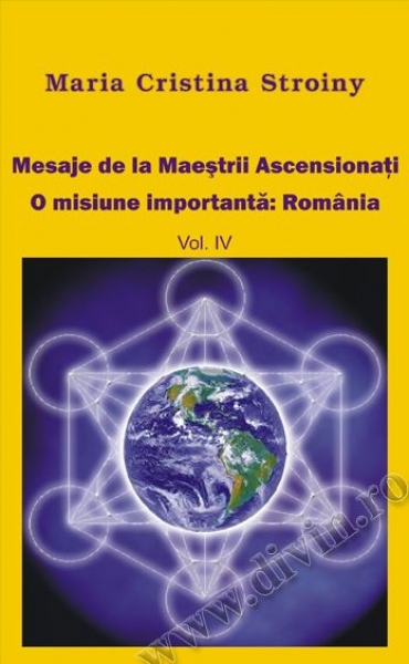 Mesaje de la Maeștrii Ascensionați. Vol. 4. O misiune importantă: România