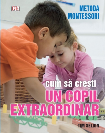 Metoda Montessori. Cum să cresti un copil extraordinar