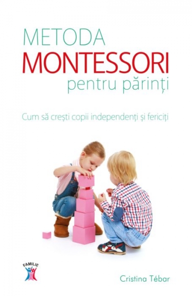 Metoda Montessori pentru părinți: Cum să crești copii independenți și fericiți