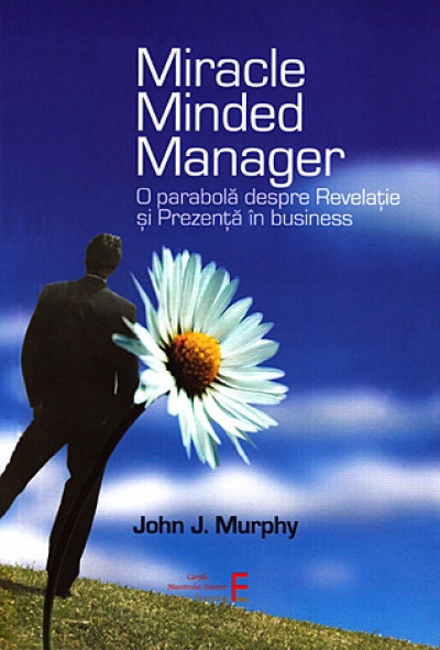 Miracle Minded Manager: O parabolă despre Revelație și Prezență în business