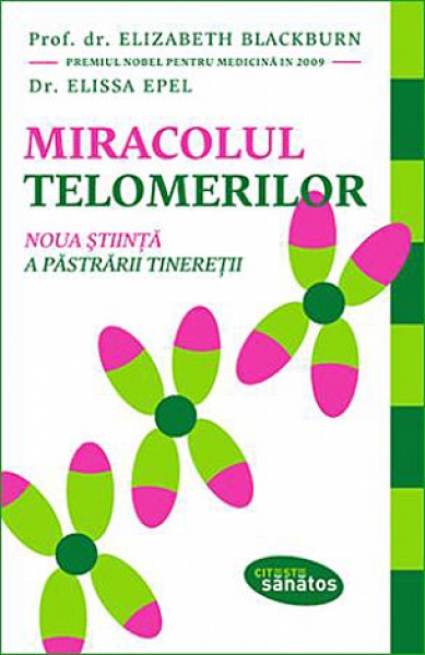 Miracolul telomerilor. Noua știință a păstrării tinereții