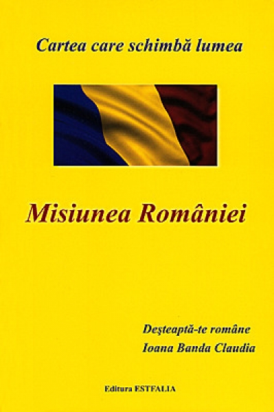 Misiunea României: Deșteaptă-te române. Cartea care schimbă lumea