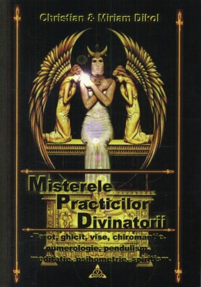 Misterele practicilor divinatorii: Tarot, ghicit, vise, chiromantie, numerologie, pendulism, editatie, psihometrie, spiritism