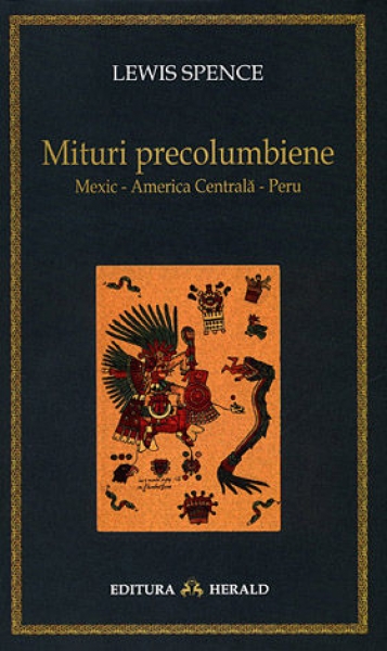 Mituri precolumbiene Mexic - America Centrală - Peru