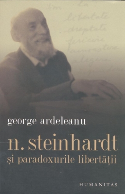 N. Steinhardt și paradoxurile libertății: O perspectivă monografică