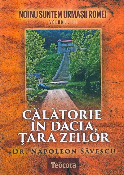 Călătorie în Dacia, Țara Zeilor: Noi nu suntem urmașii Romei (vol. 3)
