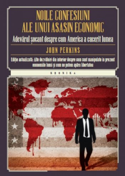 Noile confesiuni ale unui asasin economic: Adevărul șocant despre cum America a cucerit lumea