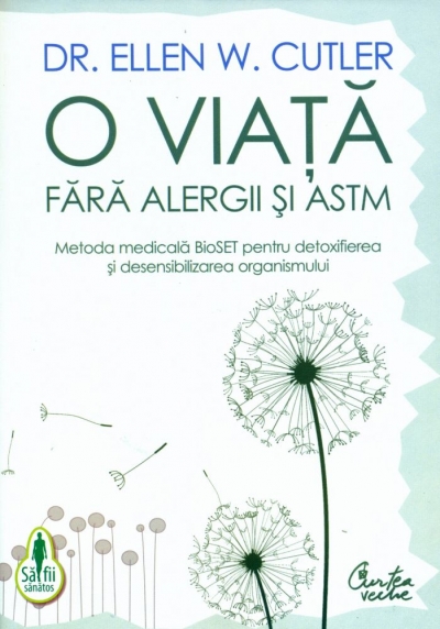 O viață fără alergii și astm. Metoda medicală BioSET pentru detoxifierea și desensibilizarea organismului