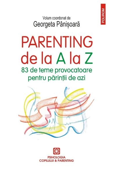 Parenting de la A la Z. 83 de teme provocatoare pentru părinții de azi