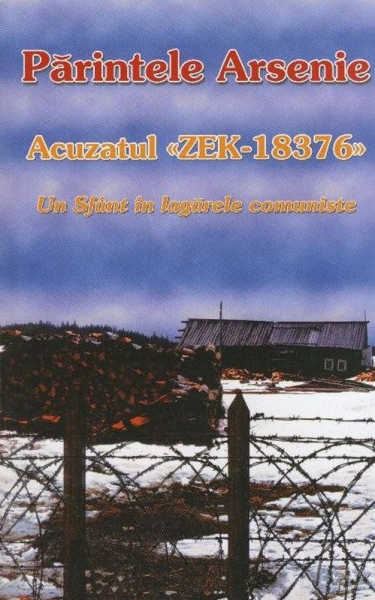 Părintele Arsenie – Acuzatul ZEK: Un sfânt în lagărele comuniste