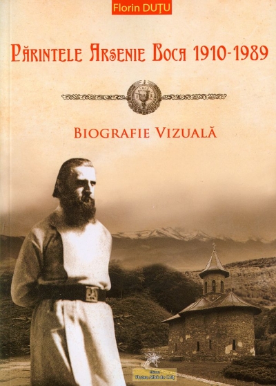 Părintele Arsenie Boca 1910-1989. Biografie vizuală