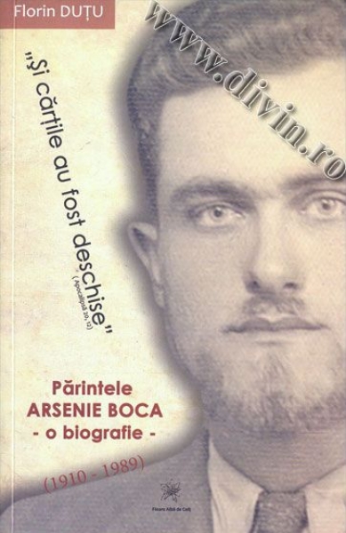 Părintele Arsenie Boca (1910 - 1989) – o biografie: Și cărțile au fost deschise (Apocalipsă 20, 12)