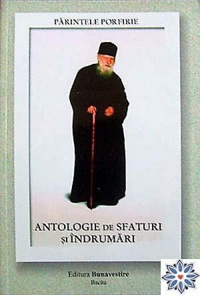 Părintele Porfirie - Antologie de sfaturi și îndrumări