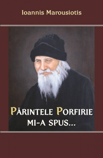 Părintele Porfirie mi-a spus...